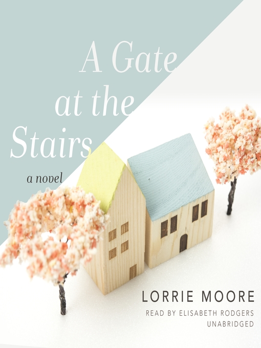 Title details for A Gate at the Stairs by Lorrie Moore - Available